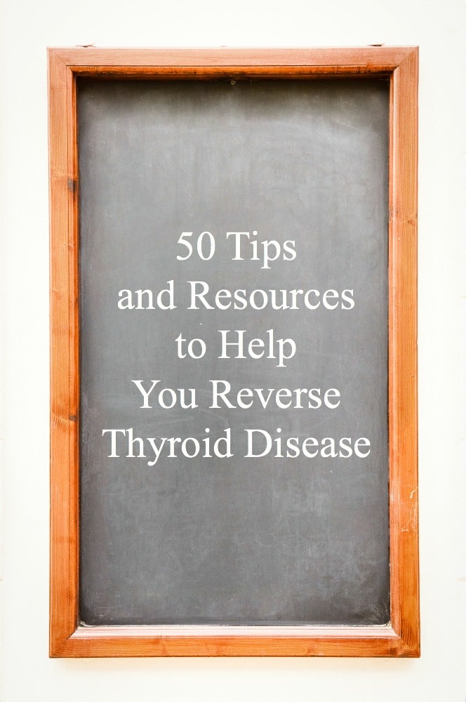 50 Tips and Resources to Help You Reverse Thyroid Disease | DeliciouslyOrganic