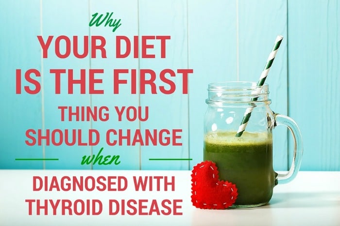 Why Your Diet is the First Thing You Should Change When Diagnosed with Thyroid Disease