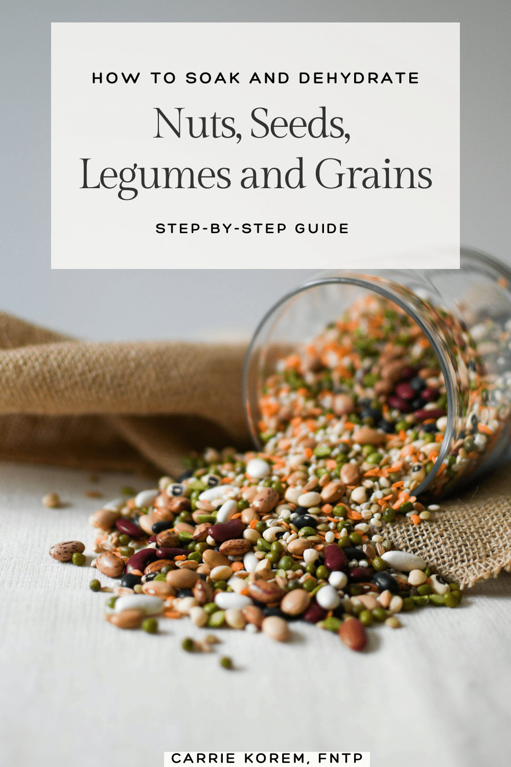 How to Soak and Dehydrate Nuts, Seeds, Legumes, and Lentils (Step-by-Step Guide)