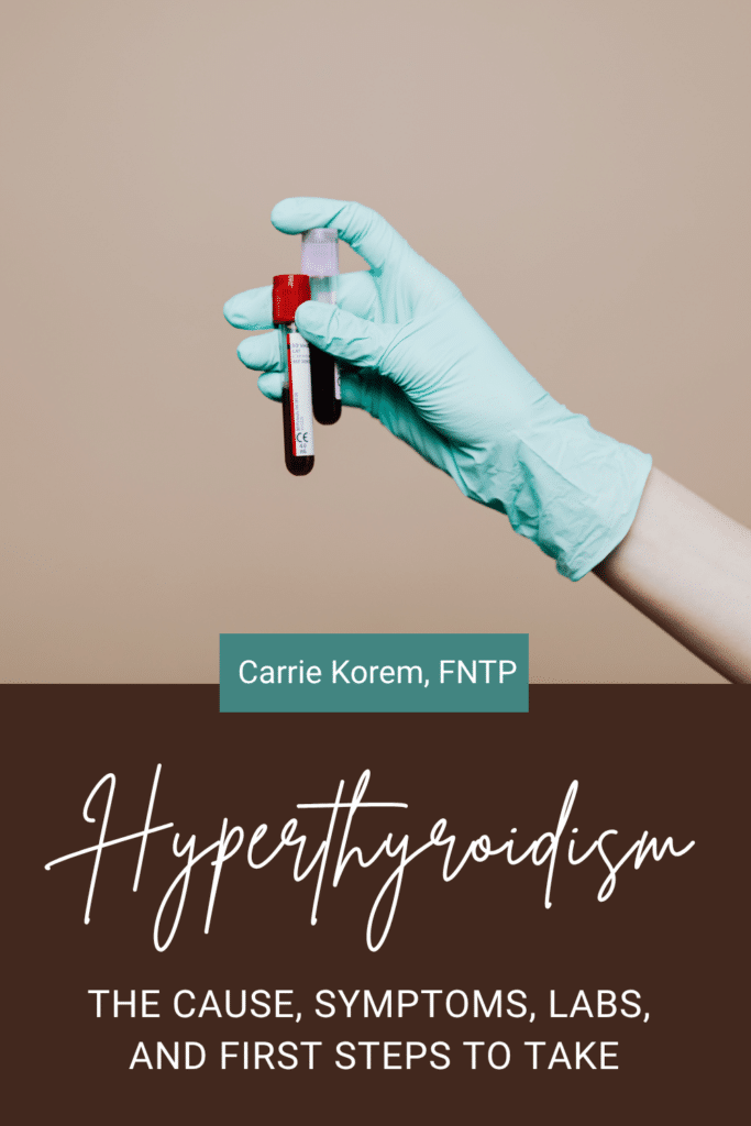 Hyperthyroidism – The Cause, Symptoms, Labs and First Steps to Take