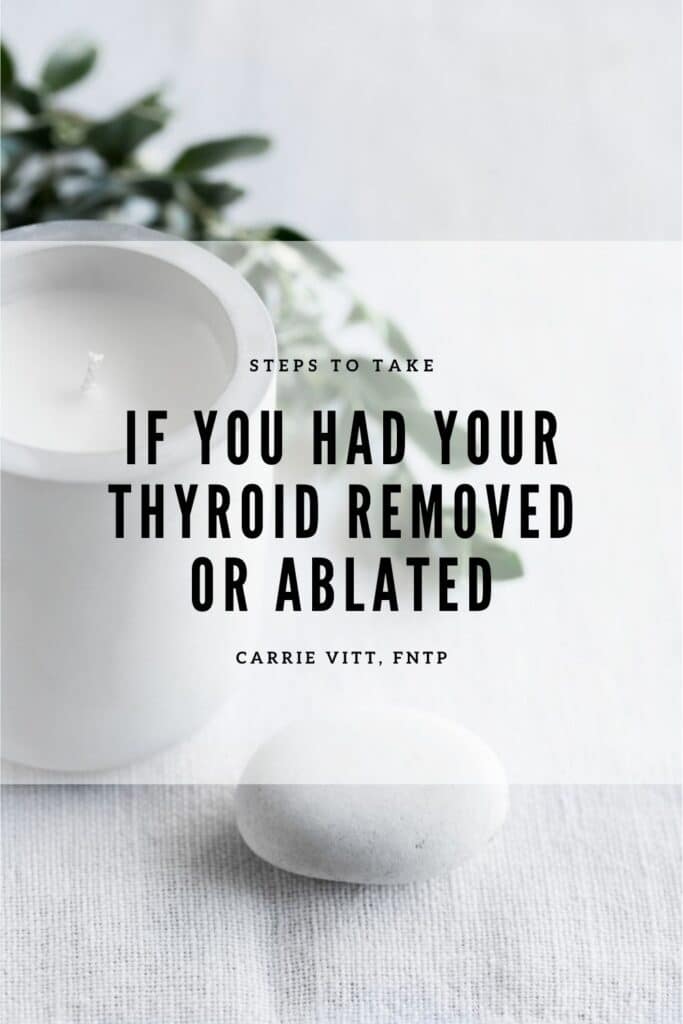 Steps to Take if You Had Your Thyroid Removed or Ablated