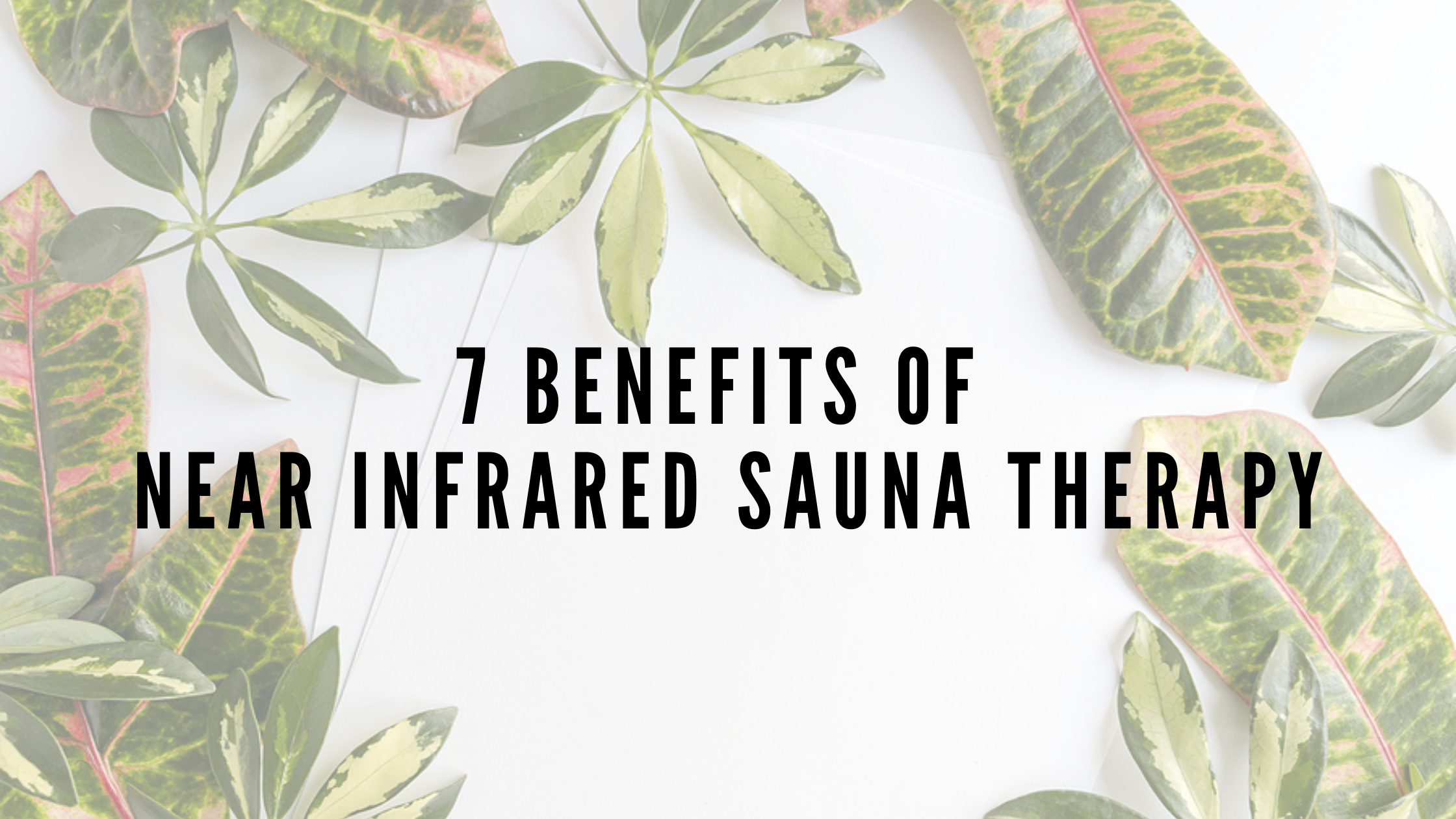 6 Health Benefits of Near Infrared Sauna Therapy -